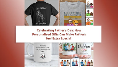 Celebrating Father’s Day: How Personalised Gifts Can Make Fathers feel Extra Special