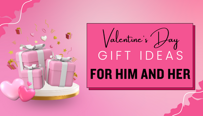 Valentine's Day Gifts Ideas for Him and Her