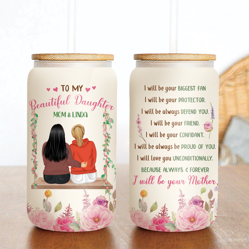 Mother -  To My Beautiful Daughter I Will Be Your Mother - Personalized Glass Can