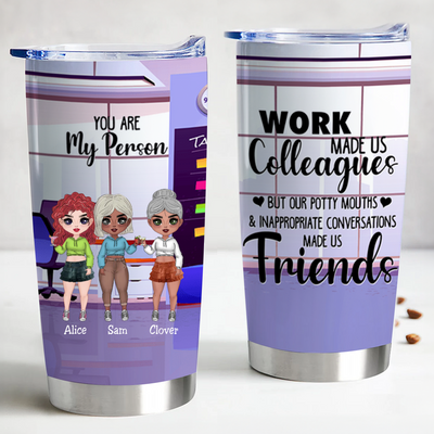 You Are My Person - Work Made Us Colleagues But Our Potty Mouths & Inappropriate Conversations Made Us Friends - Personalized Tumbler - Makezbright Gifts