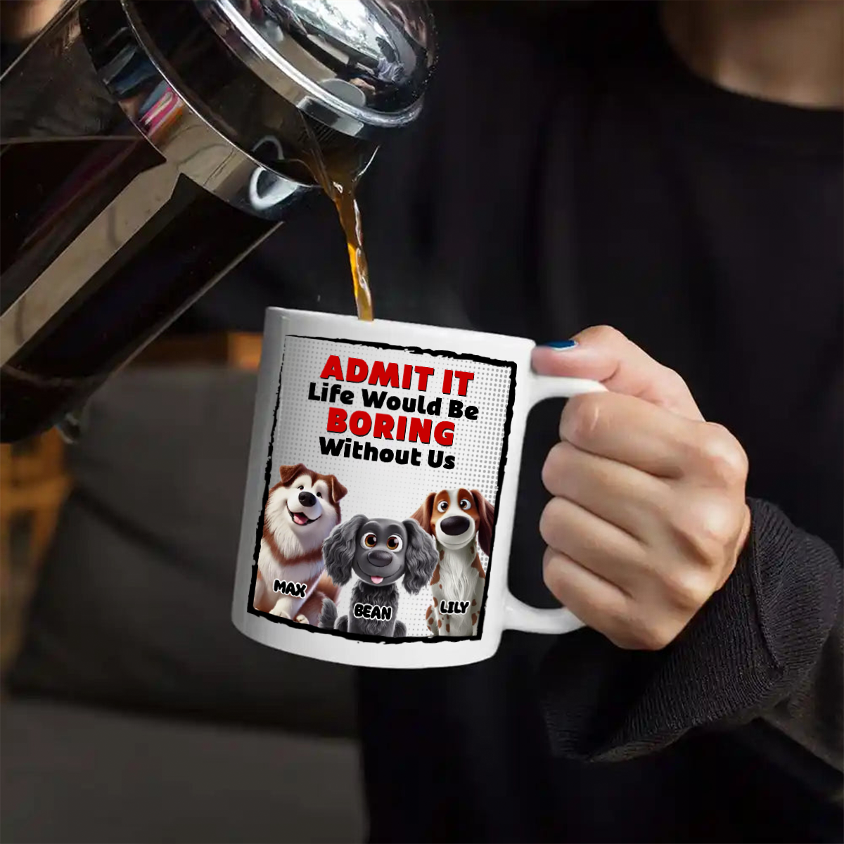 Life Would Be Boring Without Me - Dog Personalized Custom Mug - Gift For Pet Owners, Pet Lovers