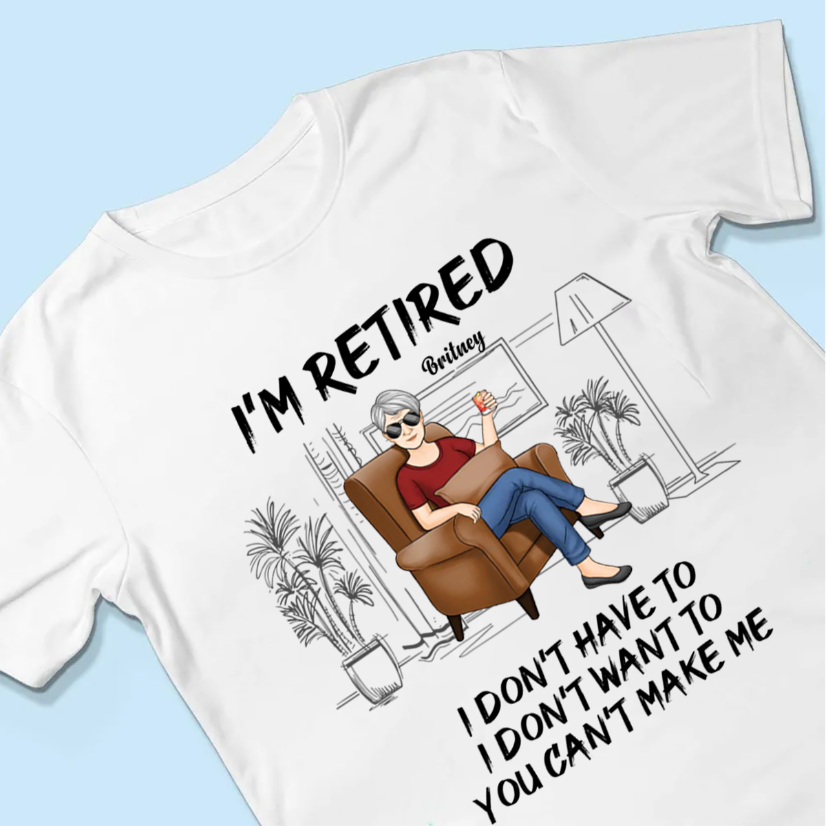 I'm Retired, You Can't Make Me - Personalized Custom Unisex T-shirt, Hoodie, Sweatshirt - Appreciation, Retirement Gift For Coworkers, Work Friends, Colleagues