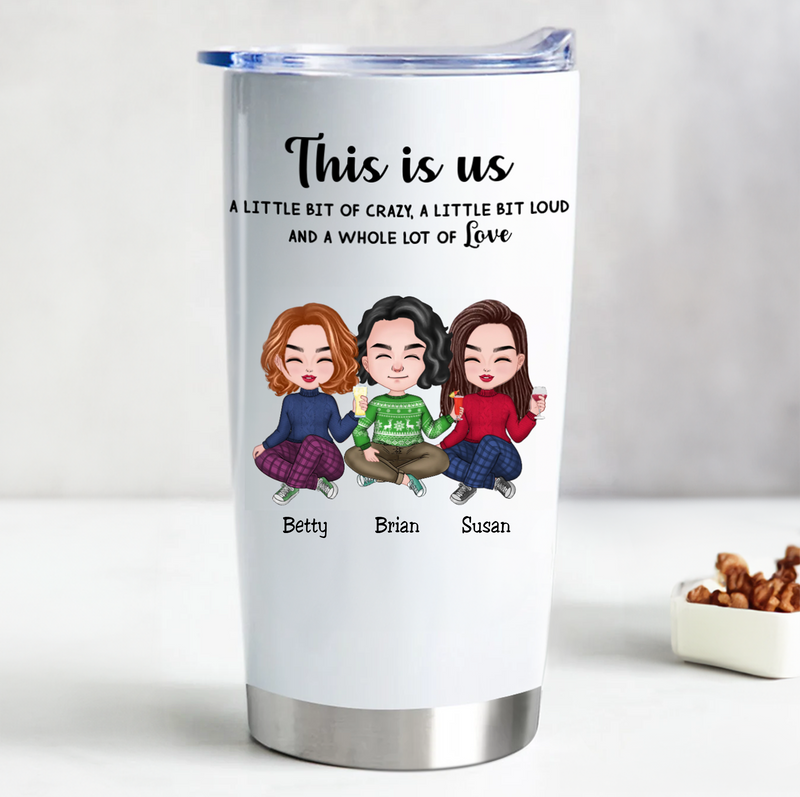 20oz This is Us, A Little Bit Of Crazy, A Little Bit Loud, And A Whole Lot Of Love  - Personalized Tumbler (LH)