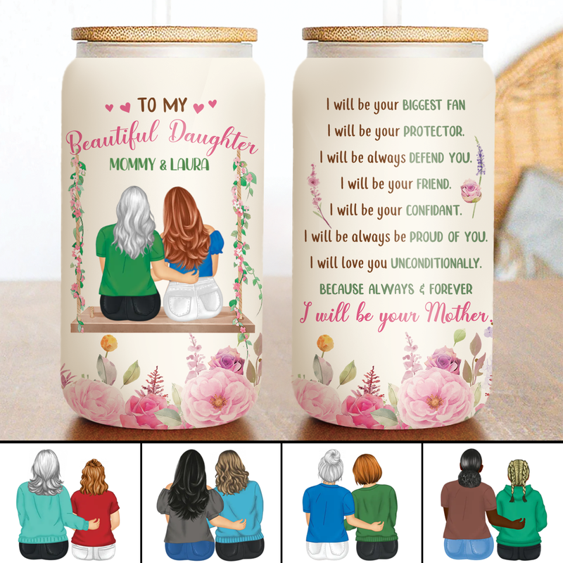 Mother -  To My Beautiful Daughter I Will Be Your Mother - Personalized Glass Can