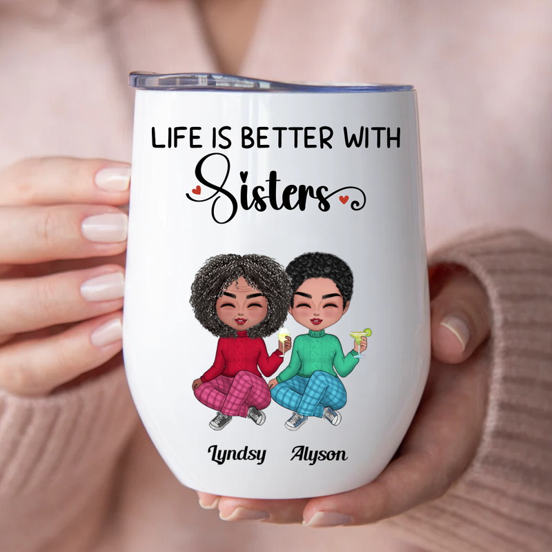 Sisters - Life Is Better With Sisters - Personalized Wine Tumbler
