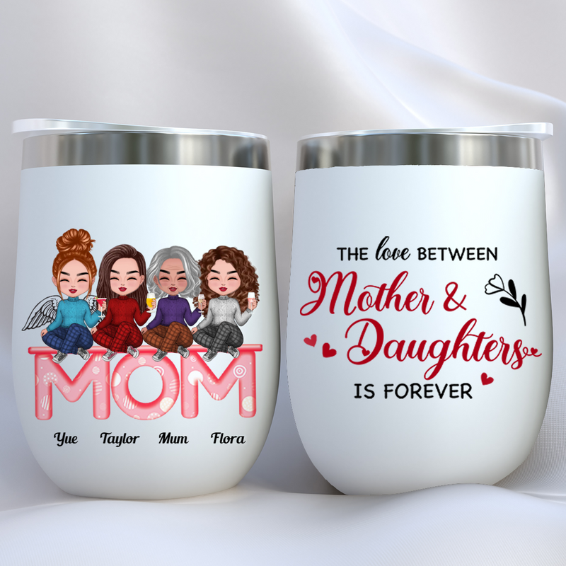 Mother - The Love Between Mother And Daughters Is Forever - Personalized Wine Tumbler (LH)