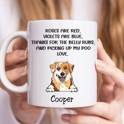 Dog Lovers - Roses Are Red, Violets Are Blue, Thanks For The Belly Rubs And Picking Up My Poo - Personalized Mug - Makezbright Gifts