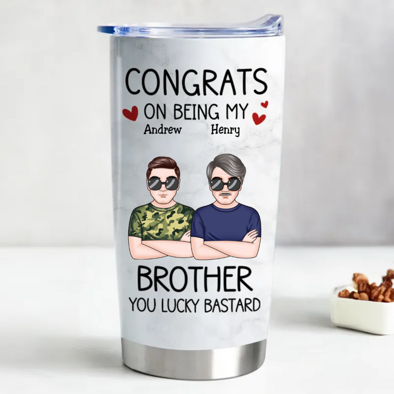 20oz Family - Congrats On Being My Brother You Lucky Bastard - Personalized Tumbler