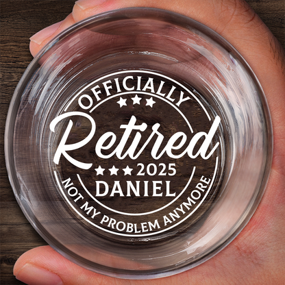 Officially Retired Not My Problem Anymore - Personalized Engraved Whiskey Glass