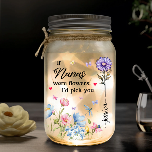 If Nanas Were Flowers I'd Pick You Birth Month Flower - Personalized Mason Jar Light