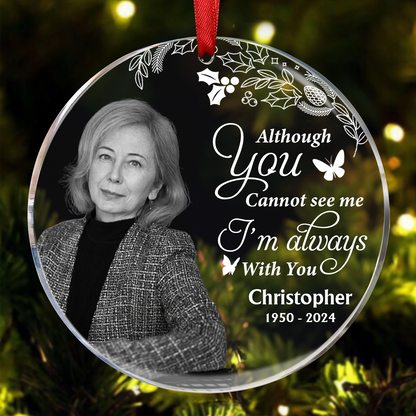 Custom Photo Grayscale Memorial Although You Cannot See Me - Personalized Circle Ornament