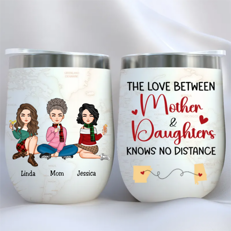 Family - The Love Between Mother And Daughters Knows No Distance - Personalized Wine Tumbler