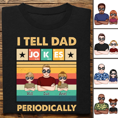 Father's Day - I Tell Dad Jokes Periodically - Personalized T-Shirt