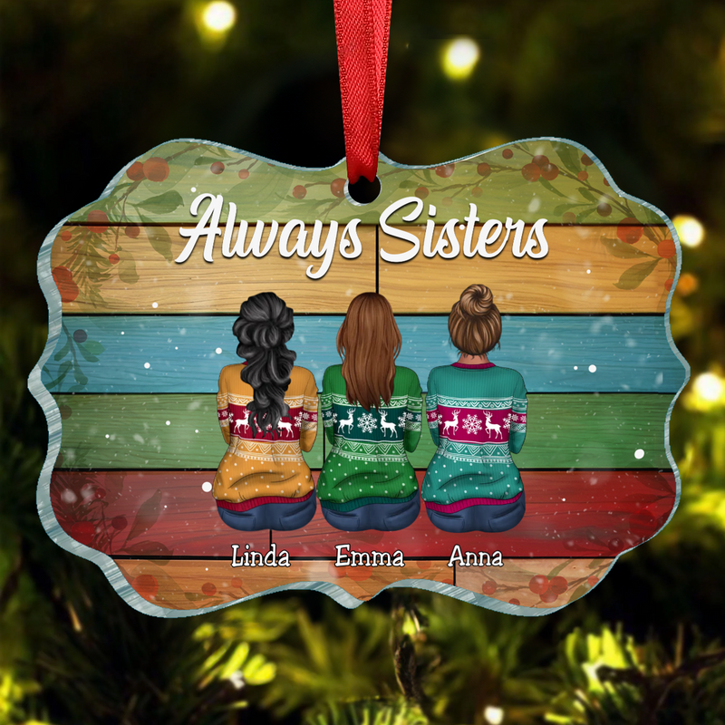 Sisters - Always Sisters , Best Friends , Family Christmas- Personalized Acrylic Ornament