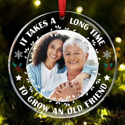 Custom Photo It Takes A Long Time To Grow An Old Friend Christmas - Personalized Circle Acrylic Ornament