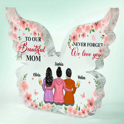 To Our Beautiful Mom Never Forget We Love You - Personalized Butterfly Shaped Acrylic Plaque