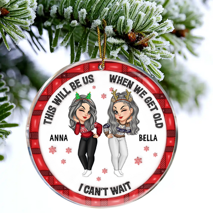 We'll Be Friends Until We're Old And Senile - 3D Inflated Effect Printed Ornament, Personalized Circle Acrylic Ornament