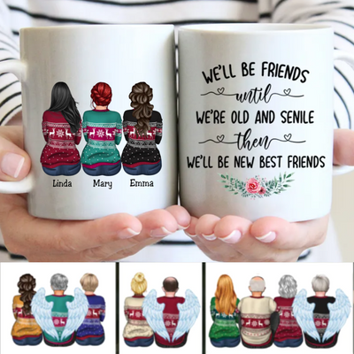 We'll Be Friends Until We're Old And Senile Then We'll Be New Best Friends - Personalized Mug - Makezbright Gifts