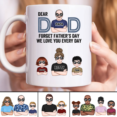 Father's Day - Dear Dad, Forget Father's Day We Love You Every Day - Personalized Mug
