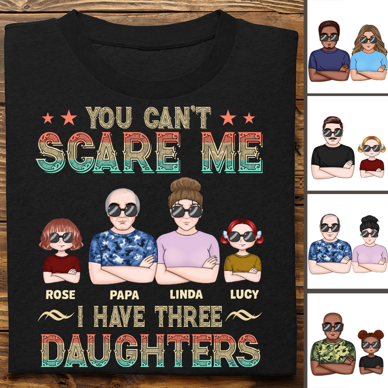 Father's Day - You Can't Scare Me, I Have 3 Daughters - Personalized T-shirt