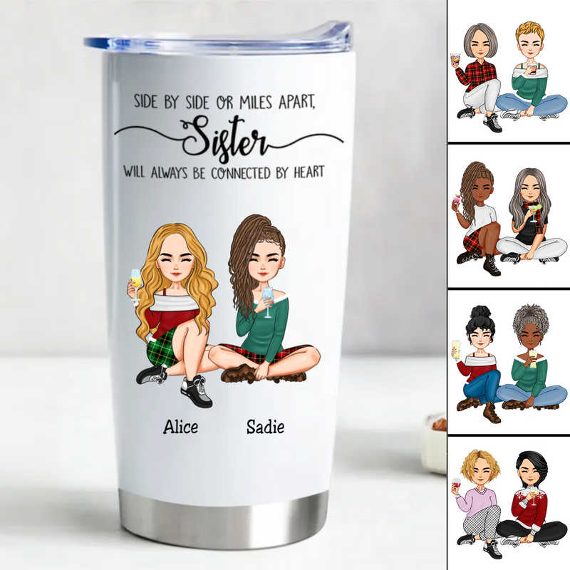 20oz Side By Side Or Miles Apart, Sisters Will Always Be Connected By Heart - Personalized Tumbler (BU)