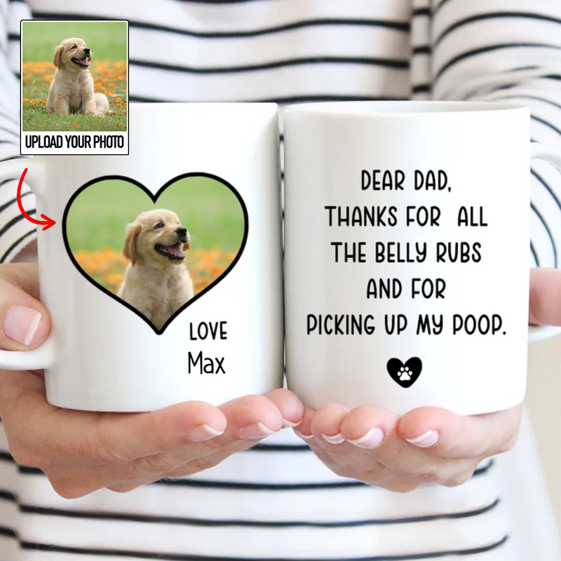 Dog Lovers - Thanks For All The Belly Rubs And For Picking Up My Poop - Personalized Mug