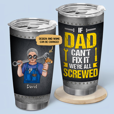 20oz Father - If Dad Can't Fix It We All Screwed - Personalized Tumbler (TT)