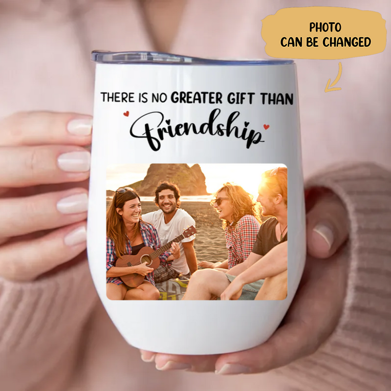 Friends - There Is No Greater Gift Than Friendship - Personalized Wine Tumbler (LH)