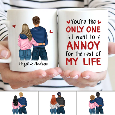 Couple - You're The Only One I Want To Annoy For The Rest Of My Life - Personalized Custom Mug