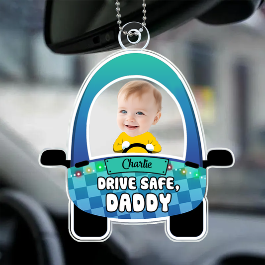 Custom Photo Cute Baby Drive Safe Daddy - Personalized Acrylic Car Hanger