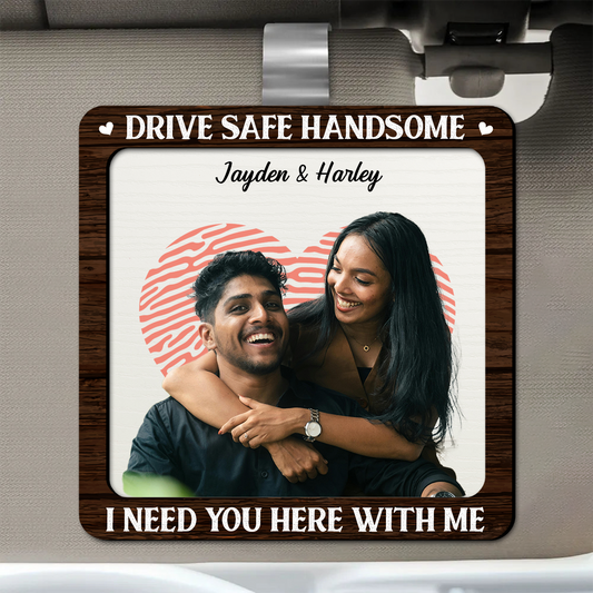 Custom Photo Kissing Couple Drive Safe I Need You Here With Me - Personalized Custom Shaped Car Visor Clip