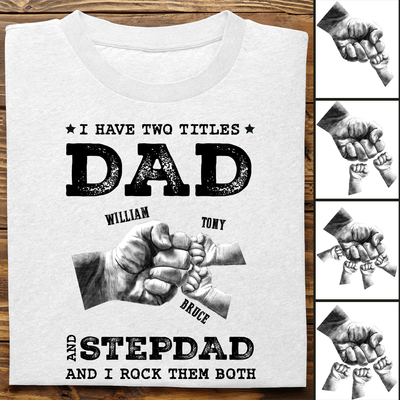 Father's Day - I Have Two Titles Dad and Stepdad- Personalized T-shirt