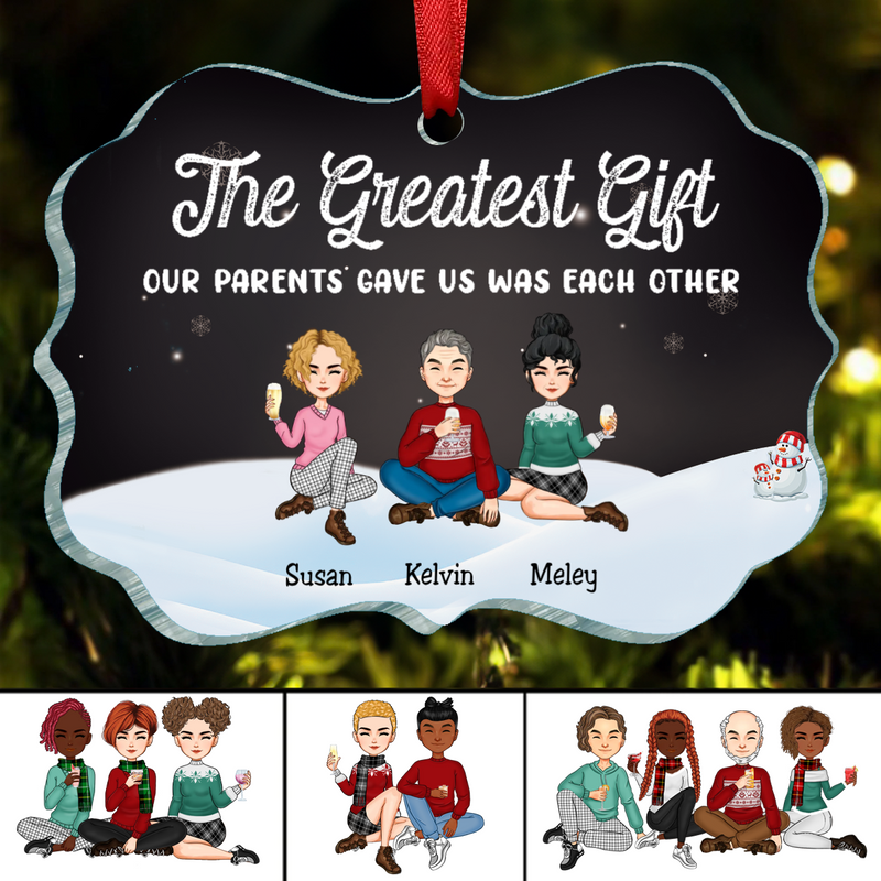 Family - The Greatest Gift Our Parents Gave Us Was Each Other - Personalized Acrylic Ornament (Ver 3)