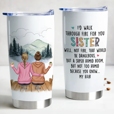 20oz Family - I'd Walk Through Fire For You Sisters - Personalized Tumbler (HP)
