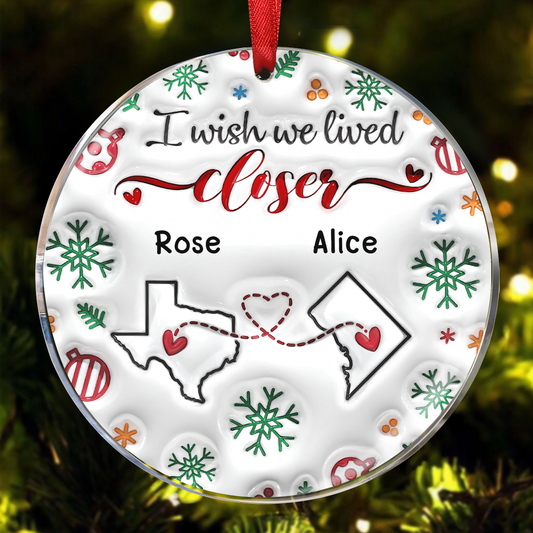 I Wish We Lived Closer - Bestie Personalized Custom 3D Inflated Effect Printed Ornament - Ceramic Round Shaped - Christmas Gift For Best Friends, BFF, Sisters