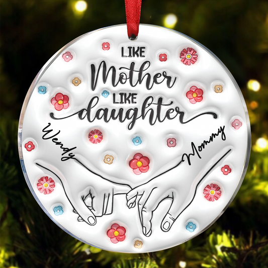 Like Mother Like Daughter Floral 3D Inflated Effect Personalized Acrylic Ornament, Christmas Gift For Mom, Daughter