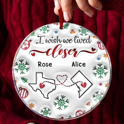 I Wish We Lived Closer - Bestie Personalized Custom 3D Inflated Effect Printed Ornament - Ceramic Round Shaped - Christmas Gift For Best Friends, BFF, Sisters