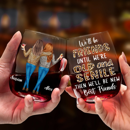 We'll Be Friends Until We're Old And Senile Bestie - Personalized Stemless Wine Glass