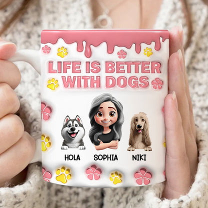 Life Is Better With Dogs 3D Effect - 3D Inflated Effect Printed Mug, Personalized White Edge-to-Edge Mug