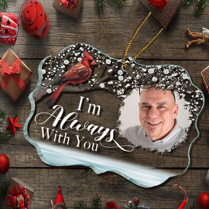 Custom Photo I'm Always With You Memorial - Personalized Medallion Acrylic Ornament