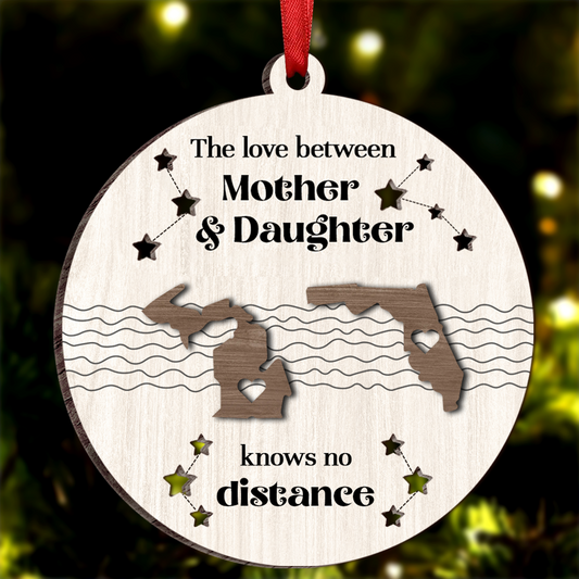 The Love Between Mother Daughter Knows No Distance, Long Distance State Personalized 2-Layer Wooden Ornament, Togetherness Chritmas Gift