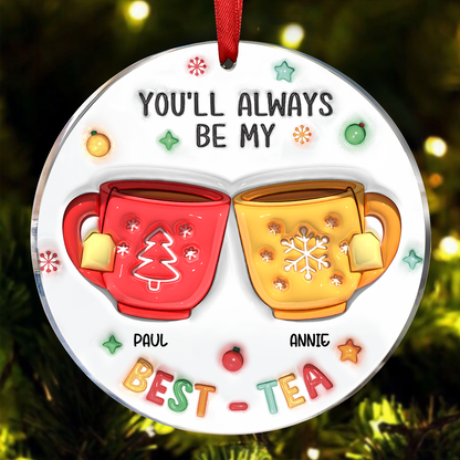 You'll Always Be My Best-Tea - 3D Inflated Effect Printed Ornament, Personalized Circle Acrylic Ornament