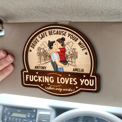 Kissing Couple Drive Safe Because Your Wife Loves You - Personalized Custom Shaped Car Visor Clip