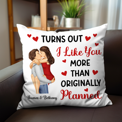 Turns Out I Like You More Than Originally Planned Couple - Personalized Pillow