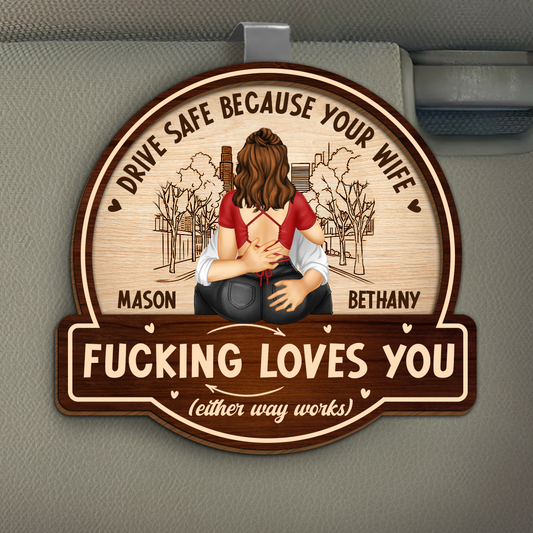 Hugging Couple Drive Safe Because Your Wife Loves You - Personalized Custom Shaped Car Visor Clip