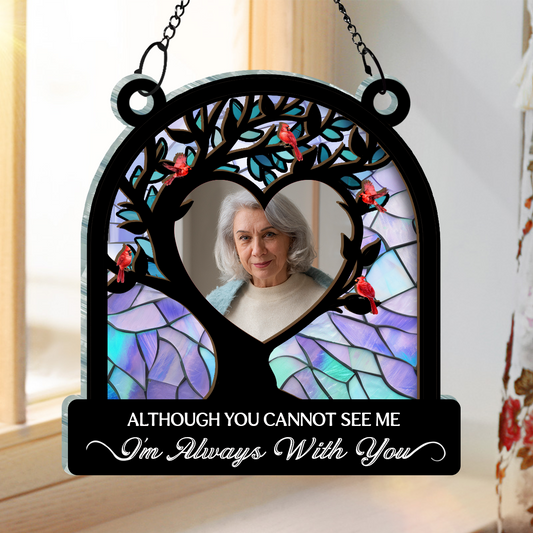 Custom Photo Although You Cannot See Me - Personalized Window Hanging Suncatcher Ornament