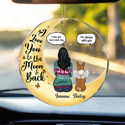 I Love You To The Moon And Back - Memorial Gift For Pet Lovers, Dog Mom, Dog Dad, Cat Mom, Cat Dad - Personalized Acrylic Car Hanger