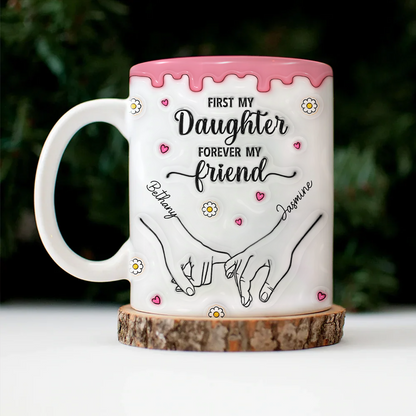 First My Daughter Forever My Friend - Family Personalized Custom 3D Inflated Effect Printed Mug - Christmas Gift For Gift For Mom, Daughter, Grandchild