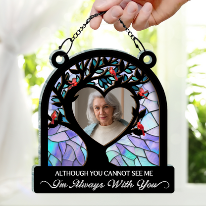 Custom Photo Although You Cannot See Me - Personalized Window Hanging Suncatcher Ornament