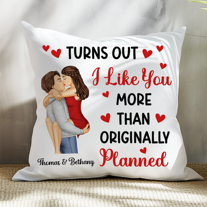 Turns Out I Like You More Than Originally Planned Couple - Personalized Pillow